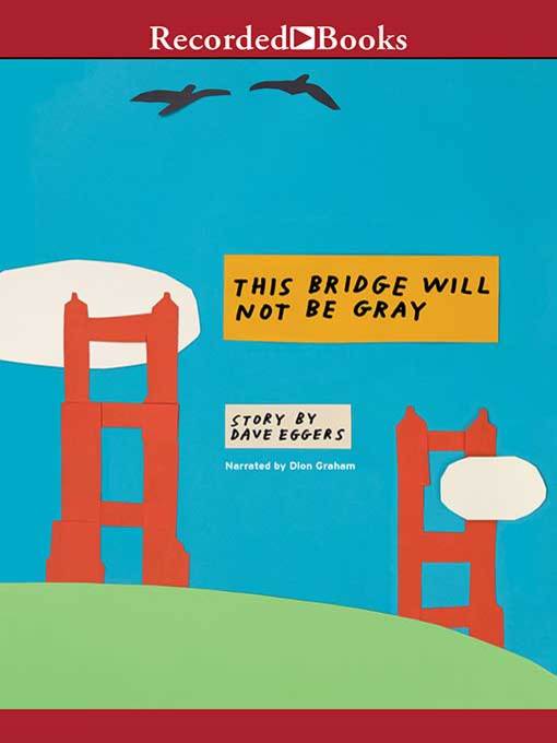Title details for This Bridge Will Not Be Gray by Dave Eggers - Wait list